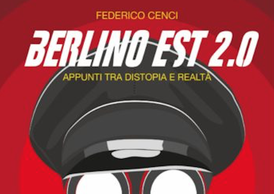 Berlino Est 2.0: tra distopia, realtà e biopolitica. Il nuovo libro di Federico Cenci 1